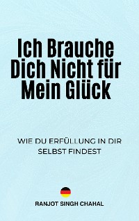 Cover Ich Brauche Dich Nicht für Mein Glück