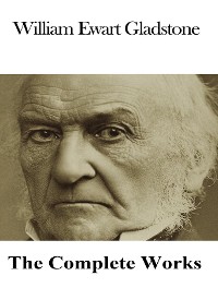 Cover The Complete Works of William Ewart Gladstone