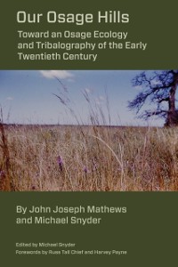 Cover Our Osage Hills : Toward an Osage Ecology and Tribalography of the Early Twentieth Century