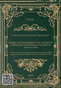 Cover Compilado Filolosófico De Um Inútil:  O Processo De Formação Do Inútil Nunca Para