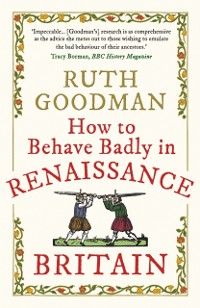 Cover How to Behave Badly in Renaissance Britain