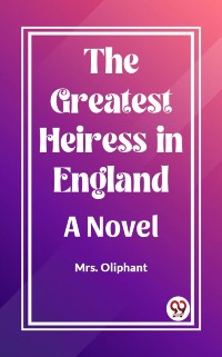 Cover Greatest Heiress in England A Novel