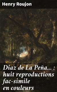 Cover Diaz de La Peña... : huit reproductions fac-simile en couleurs