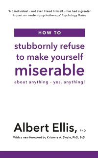 Cover How to Stubbornly Refuse to Make Yourself Miserable