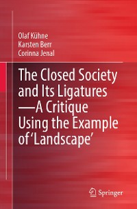 Cover The Closed Society and Its Ligatures—A Critique Using the Example of 'Landscape'