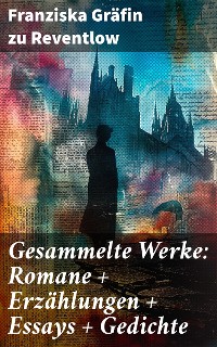 Cover Gesammelte Werke: Romane + Erzählungen + Essays + Gedichte