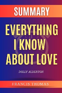 Cover Summary of Everything I Know About Love by Dolly Alderton
