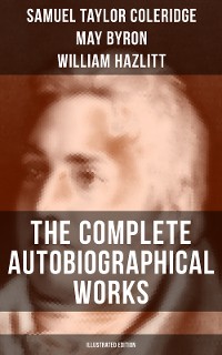 Cover The Complete Autobiographical Works of S. T. Coleridge (Illustrated Edition)