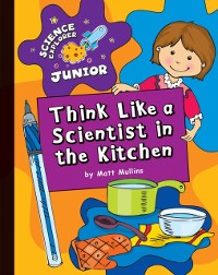 Cover Think Like a Scientist in the Kitchen