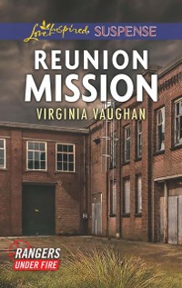 Cover Reunion Mission (Mills & Boon Love Inspired Suspense) (Rangers Under Fire, Book 2)