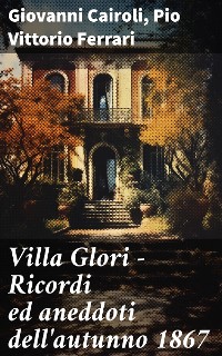 Cover Villa Glori - Ricordi ed aneddoti dell'autunno 1867