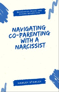 Cover Navigating Co-Parenting with a Narcissist