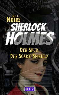 Cover Der Spuk der Scary Shellyt (Nils Noirs Sherlock Holmes 16)