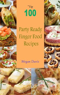 Cover Top 100 Party Ready Finger Food Recipes