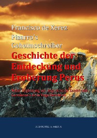 Cover Pizarro's Geheimschreiber - Geschichte der Entdeckung und Eroberung Perus