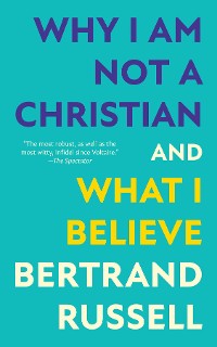 Cover Why I Am Not a Christian and What I Believe (Warbler Classics Annotated Edition)