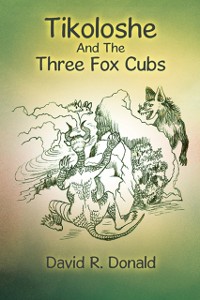 Cover Tikoloshe and the Three Fox Cubs