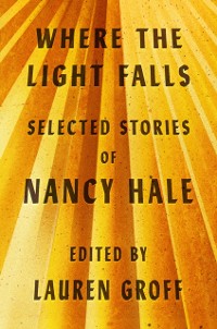 Cover Where the Light Falls: Selected Stories of Nancy Hale