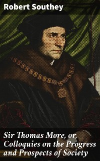 Cover Sir Thomas More, or, Colloquies on the Progress and Prospects of Society