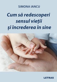 Cover Cum sa redescoperi sensul vietii si increderea in sine