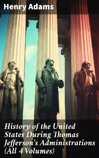 Cover History of the United States During Thomas Jefferson's Administrations (All 4 Volumes)