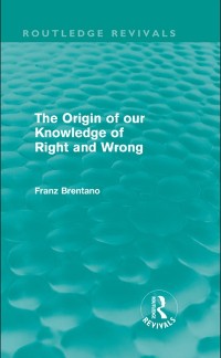 Cover Origin of Our Knowledge of Right and Wrong (Routledge Revivals)
