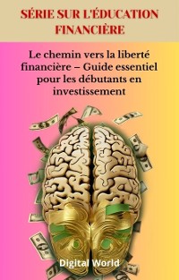 Cover Le chemin vers la liberté financière – Guide essentiel pour les débutants en investissement