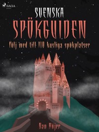 Cover Svenska spökguiden: följ med till 110 kusliga spökplatser