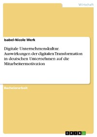 Cover Digitale Unternehmenskultur. Auswirkungen der digitalen Transformation in deutschen Unternehmen auf die Mitarbeitermotivation