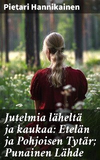 Cover Jutelmia läheltä ja kaukaa: Etelän ja Pohjoisen Tytär; Punainen Lähde