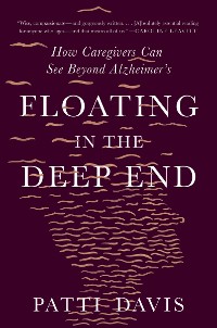 Cover Floating in the Deep End: How Caregivers Can See Beyond Alzheimer's