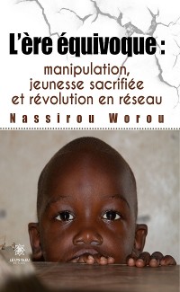 Cover L’ère équivoque : manipulation, jeunesse sacrifiée et révolution en réseau