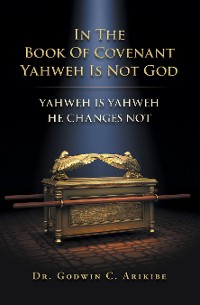Cover IN THE BOOK OF COVENANT YAHWEH  IS NOT GOD