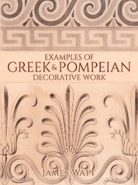 Cover Examples of Greek and Pompeian Decorative Work