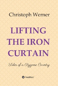 Cover LIFTING THE IRON CURTAIN