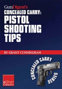 Cover Gun Digest’s Pistol Shooting Tips for Concealed Carry Collection eShort