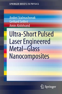 Cover Ultra-Short Pulsed Laser Engineered Metal-Glass Nanocomposites