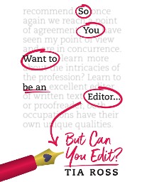 Cover So You Want to Be an Editor ... But Can You Edit?