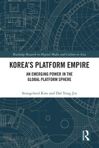 Cover Korea’s Platform Empire : An Emerging Power in the Global Platform Sphere