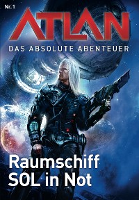 Cover Atlan - Das absolute Abenteuer 1: Raumschiff SOL in Not