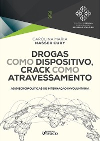 Cover Drogas como Dispositivo, Crack como Atravessamento - As (necro)Políticas de Internação Involuntária