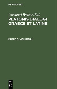 Cover Platonis dialogi graece et latine. Partis 3, Volumen 1