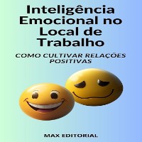 Cover Inteligência Emocional no Local de Trabalho Como Cultivar Relações Positivas