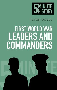 Cover First World War Leaders and Commanders: 5 Minute History