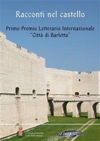 Cover Racconti nel castello. Primo Premio letterario internazionale «Città di Barletta»