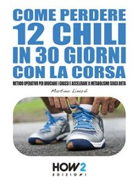 Cover Come Perdere 12 Chili in 30 Giorni con la Corsa