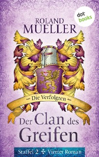 Cover Der Clan des Greifen – Staffel II. Vierter Roman: Die Verfolgten
