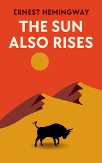 Cover Sun Also Rises: The Original 1926 Unabridged And Complete Edition (Ernest Hemingway Classics)