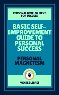 Cover Basic Self-improvement Guide to Personal Success - Personal Magnetism ( 2 Books)