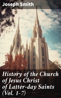 Cover History of the Church of Jesus Christ of Latter-day Saints (Vol. 1-7)